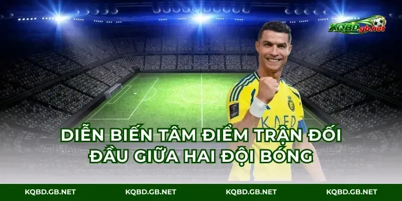 Diễn biến tâm điểm trận đối đầu giữa hai đội bóng