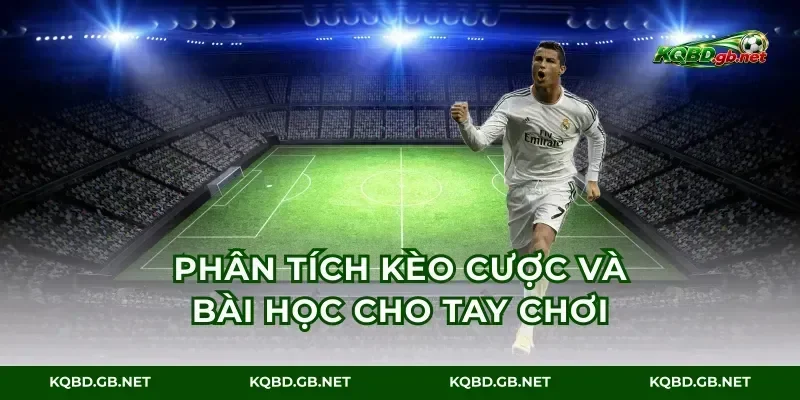 Phân tích kèo cược và bài học cho tay chơi