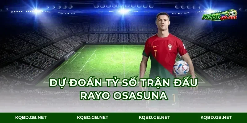Dự đoán tỷ số trận đấu rayo osasuna