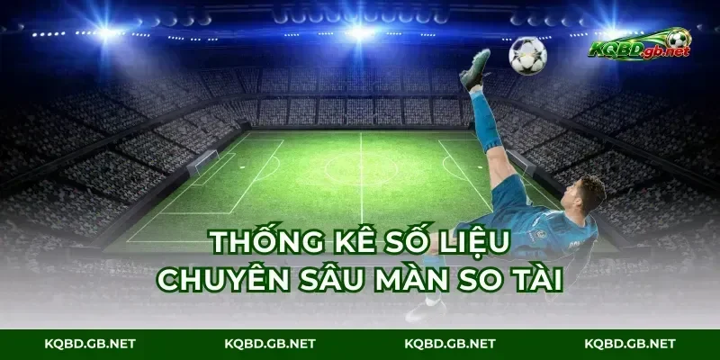 Thống kê số liệu chuyên sâu màn so tài
