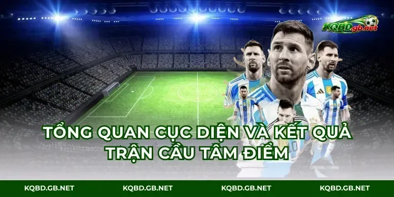 Tổng quan cục diện và kết quả trận cầu tâm điểm