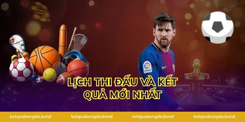 Lịch thi đấu và kết quả mới nhất