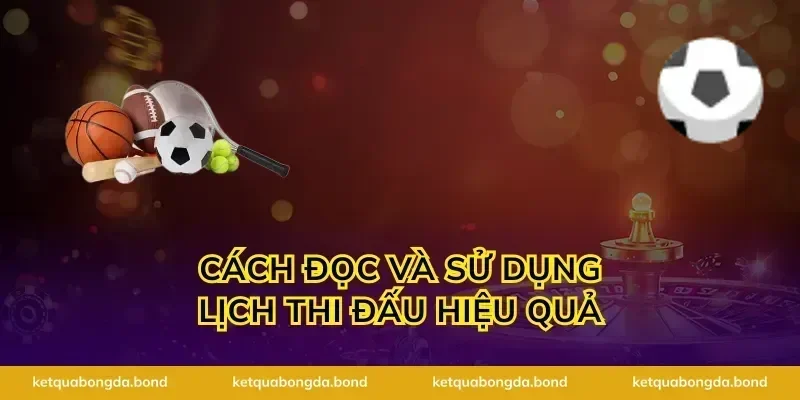 Cách đọc và sử dụng lịch thi đấu hiệu quả
