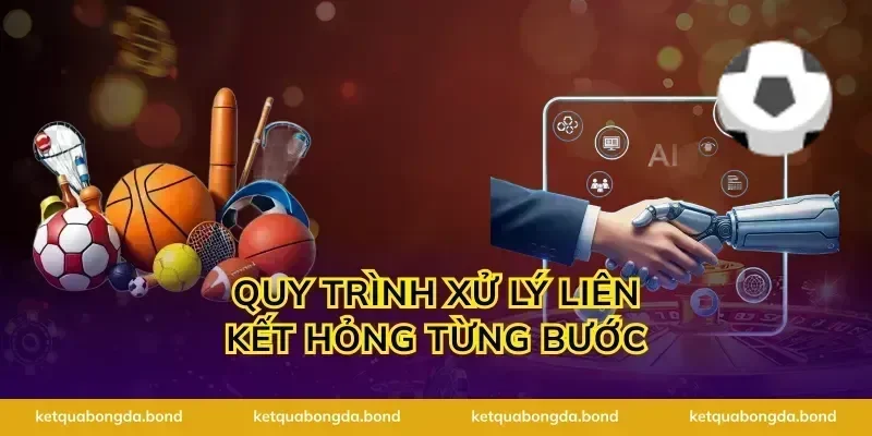 Quy trình xử lý liên kết hỏng từng bước